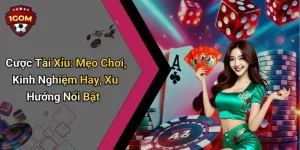 Cược Tài Xỉu: Mẹo Chơi, Kinh Nghiệm Hay, Xu Hướng Nổi Bật