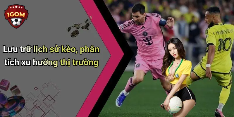 Lưu trữ lịch sử kèo, phân tích xu hướng thị trường