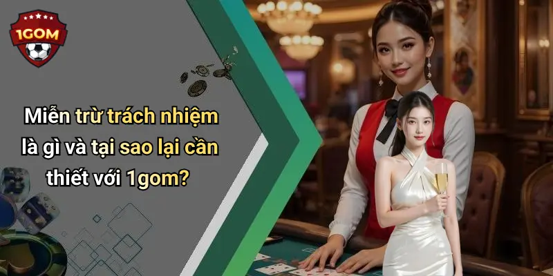 Miễn trừ trách nhiệm là gì và tại sao lại cần thiết với 1gom?