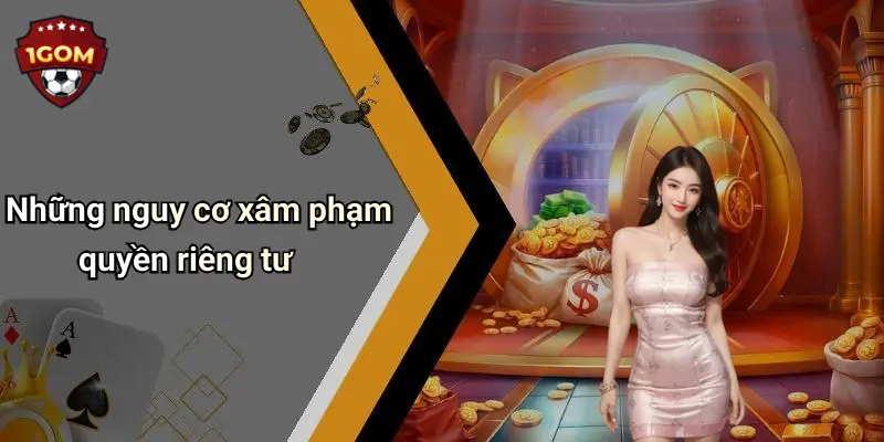 Những nguy cơ xâm phạm quyền riêng tư