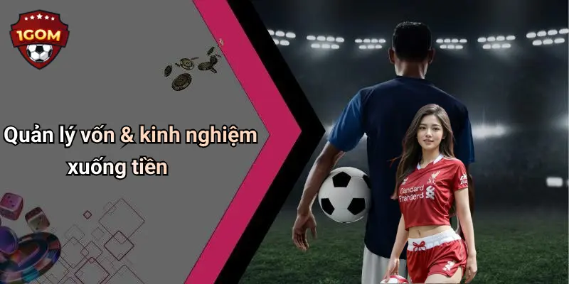 Quản lý vốn & kinh nghiệm xuống tiền