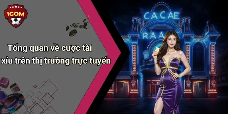 Tổng quan về cược tài xỉu trên thị trường trực tuyến