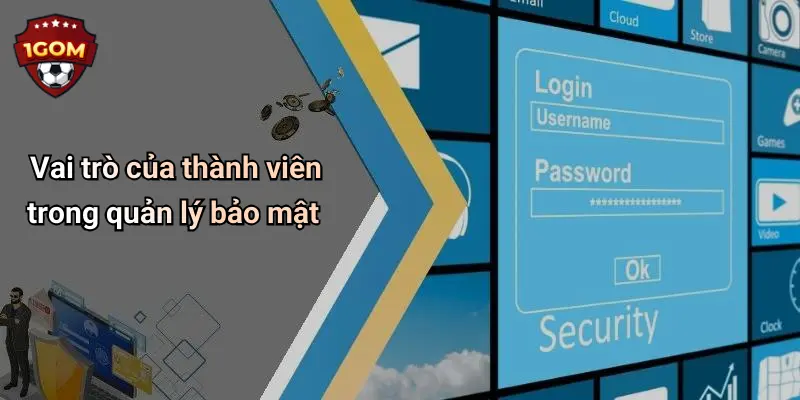 Vai trò của thành viên trong quản lý bảo mật