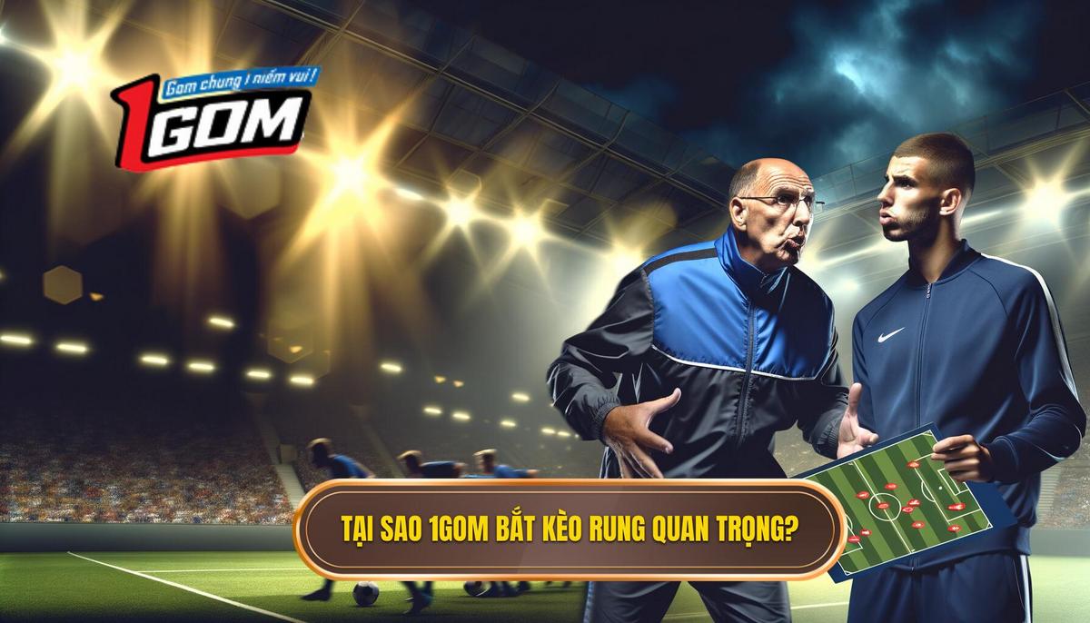 Tại sao 1Gom – Bí quyết bắt kèo rung nhanh lại quan trọng_