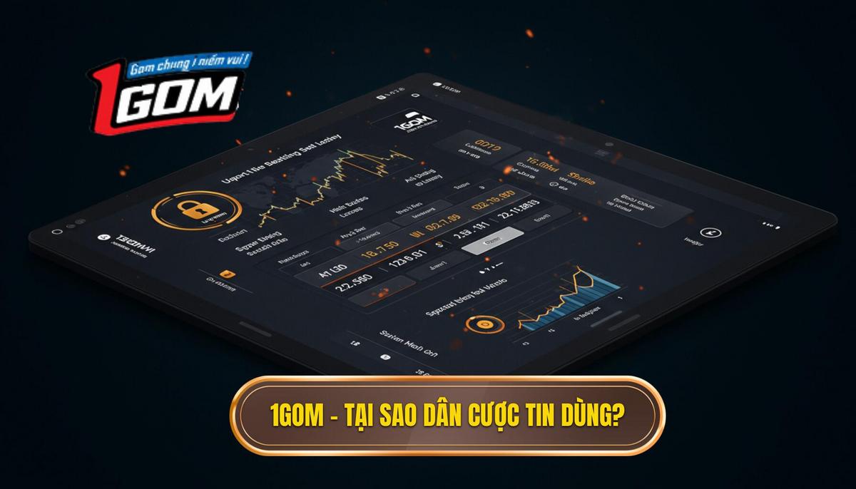 1Gom – Tại sao dân cược tin dùng_