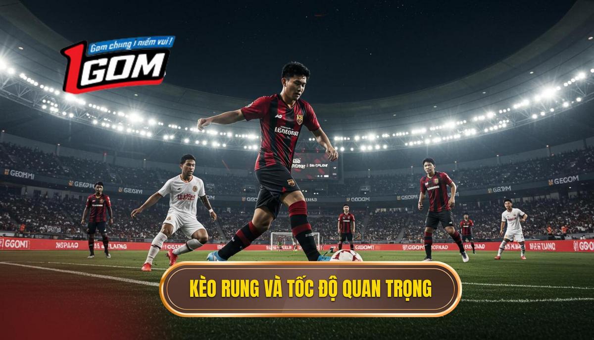 Khái niệm về Kèo Rung và tầm quan trọng của tốc độ