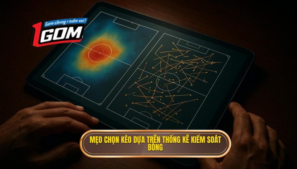 Mẹo chọn kèo dựa trên thống kê kiểm soát bóng