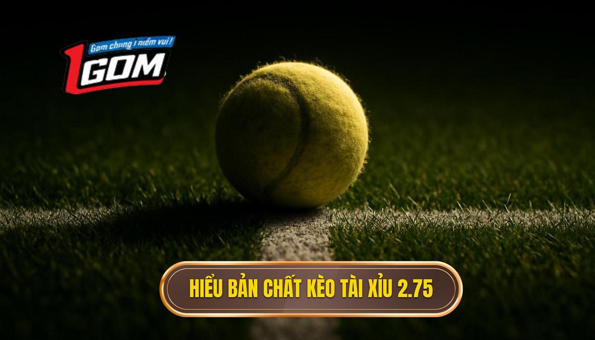 Hiểu Rõ Bản Chất Kèo Tài Xỉu 2.75 Hiệp 1
