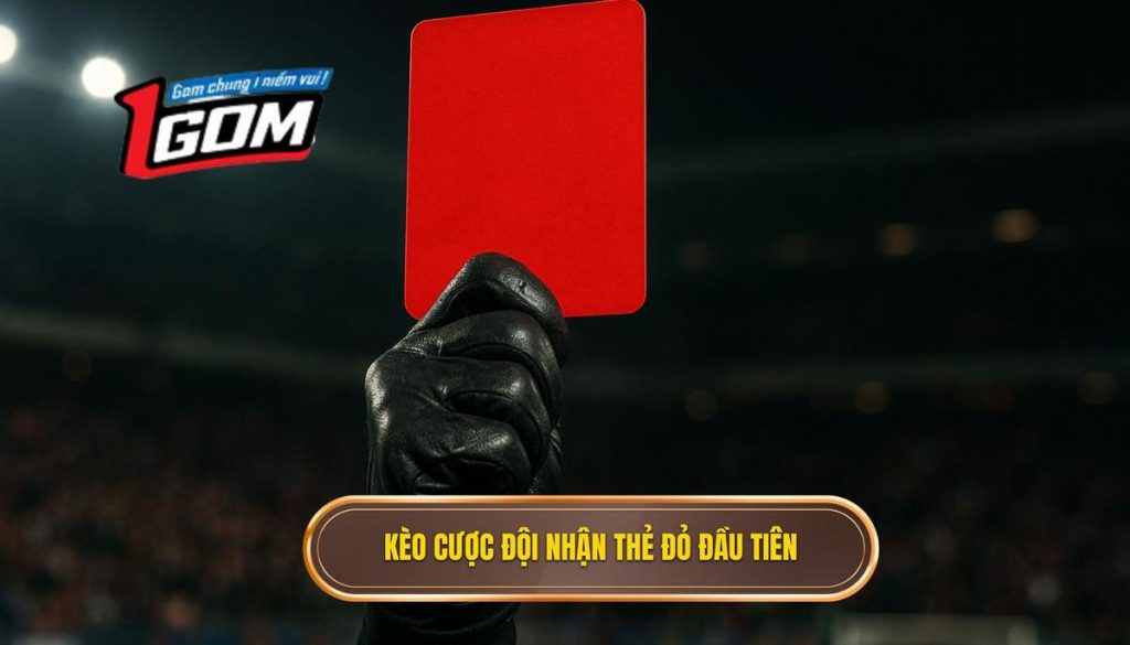 Kèo cược đội nhận thẻ đỏ đầu tiên
