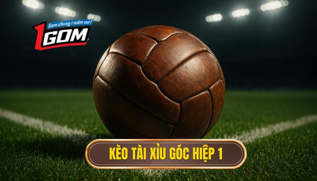 Kèo tài xỉu góc hiệp 1