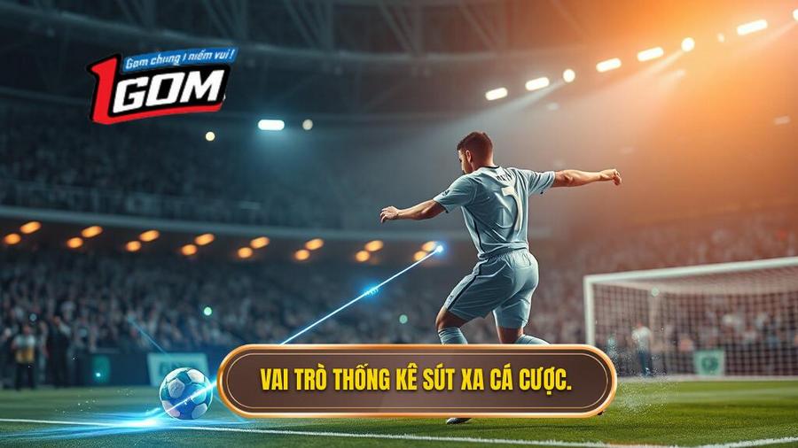 Vai trò thống kê sút xa cá cược.