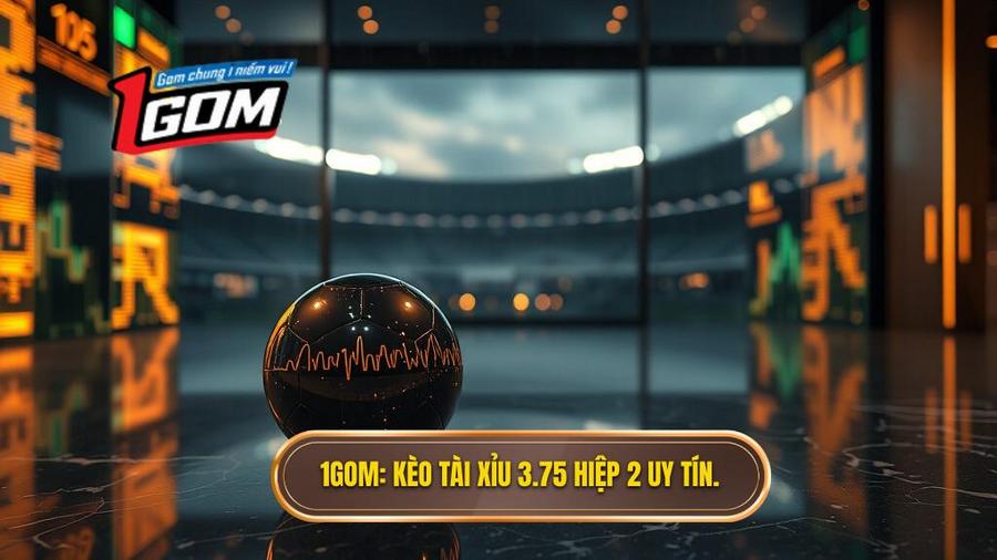 Kèo tài xỉu 3.75 hiệp 2 là gì? Kinh nghiệm đánh bại nhà cái