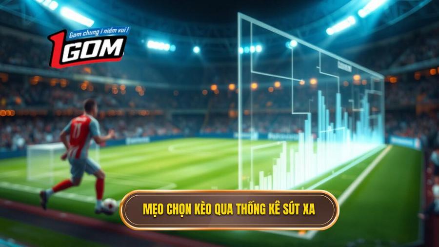Mẹo chọn kèo qua thống kê sút xa