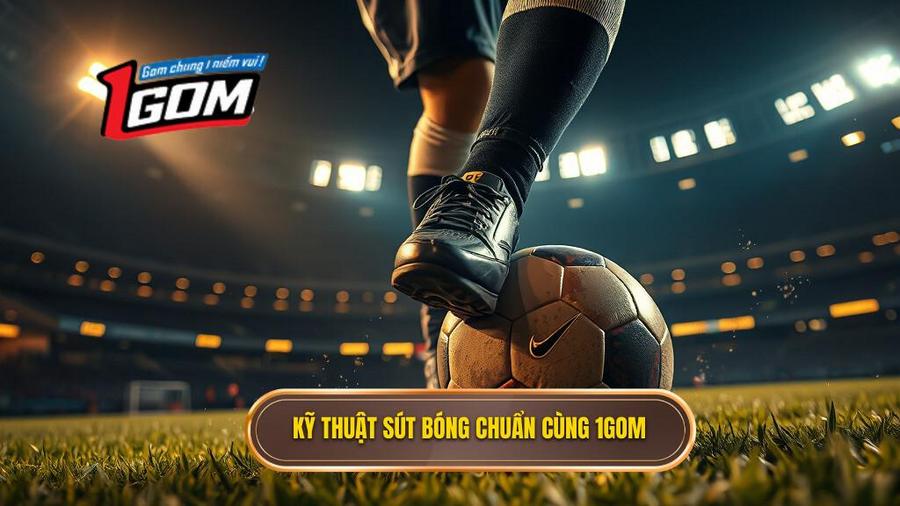 Kỹ thuật sút bóng bằng lòng bàn chân phải chuẩn xác nhất