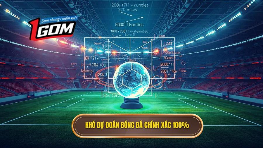 Tại sao dự đoán bóng đá chính xác 100 lại khó thực hiện?
