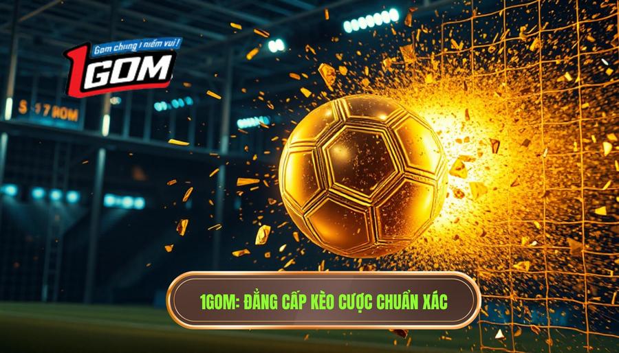 1GOM_ Đẳng cấp kèo cược chuẩn xác