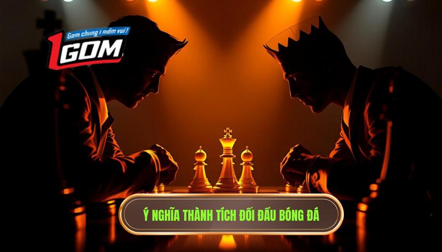 1. Ý nghĩa thành tích đối đầu bóng đá