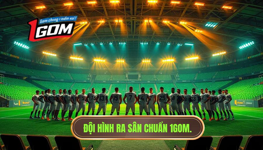 Đội hình ra sân chuẩn 1GOM.